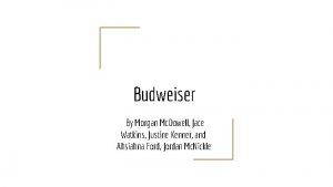 Budweiser By Morgan Mc Dowell Jace Watkins Justine