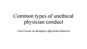 Common types of unethical physician conduct Case Forcus
