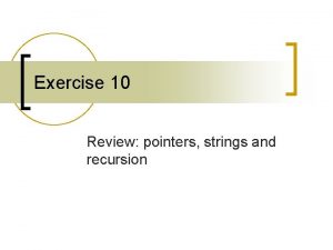 Exercise 10 Review pointers strings and recursion Pointers