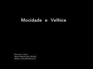 Mocidade e Velhice Aumente o Som Avano Manual