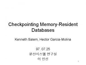 Checkpointing MemoryResident Databases Kenneth Salem Hector GarciaMolina 97