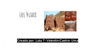 Los Huari Creado por Lola T ValentinCastro Uma