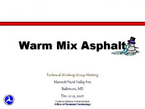Warm Mix Asphalt Technical Working Group Meeting Marriott Warm Mix Asphalt Technical Working Group Meeting Marriott