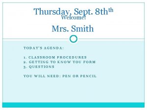 Thursday Sept 8 thth Welcome Mrs Smith TODAYS