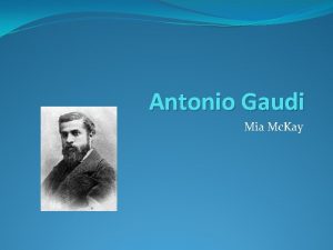 Antonio Gaudi Mia Mc Kay Early Life Antoni