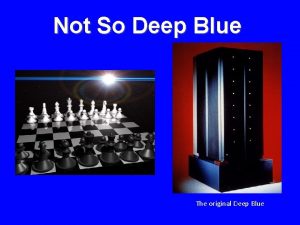 Not So Deep Blue The original Deep Blue