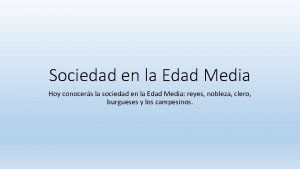 Sociedad en la Edad Media Hoy conocers la