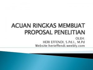 ACUAN RINGKAS MEMBUAT PROPOSAL PENELITIAN OLEH HERI EFFENDI