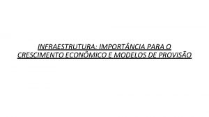 INFRAESTRUTURA IMPORT NCIA PARA O CRESCIMENTO ECONMICO E