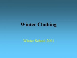 Winter Clothing Winter School 2001 Why Is Clothing