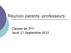 Runion parents professeurs Classes de 3me Jeudi 17