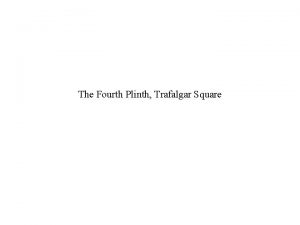 The Fourth Plinth Trafalgar Square Trafalgar Square It