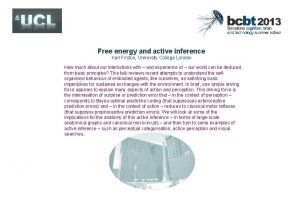 Free energy and active inference Karl Friston University