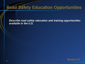 Road Safety Education Opportunities Describe road safety education