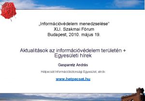 Informcivdelem menedzselse XLI Szakmai Frum Budapest 2010 mjus