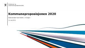 Kommunal og moderniseringsdepartementet Kommuneproposisjonen 2020 Statssekretr Aase Marthe