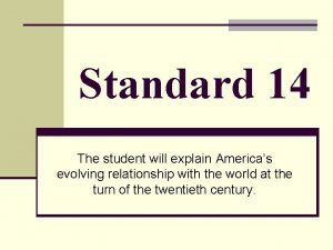 Standard 14 The student will explain Americas evolving