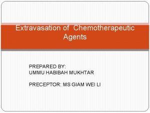 Extravasation of Chemotherapeutic Agents PREPARED BY UMMU HABIBAH