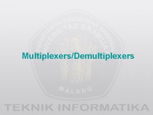 MultiplexersDemultiplexers Overview Multiplexers MUXs Functionality Circuit implementation with