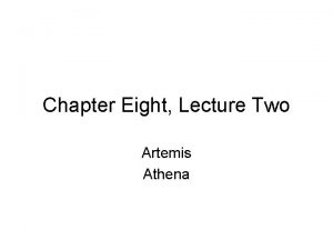 Chapter Eight Lecture Two Artemis Athena Artemis The