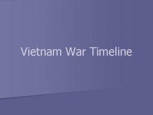 Vietnam War Timeline Vietnam 1950 U S fights