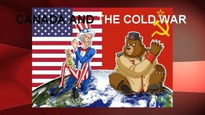 CANADA AND THE COLD WAR Subtitle POST WAR