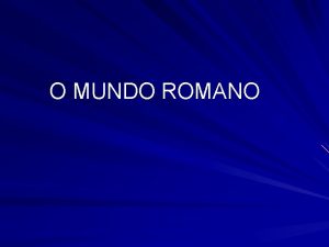 O MUNDO ROMANO Civilizao Romana 753 a C