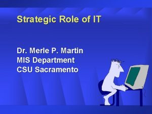 Strategic Role of IT Dr Merle P Martin