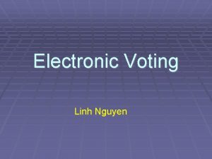 Electronic Voting Linh Nguyen Electronic Voting Technologies The