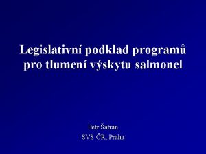 Legislativn podklad program pro tlumen vskytu salmonel Petr