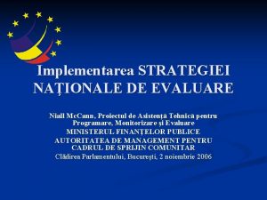 Implementarea STRATEGIEI NAIONALE DE EVALUARE Niall Mc Cann