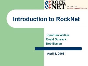 Introduction to Rock Net Jonathan Walker Roald Schrack