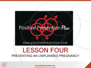 LESSON FOUR PREVENTING AN UNPLANNED PREGNANCY www positiveprevention