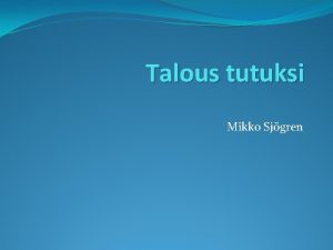 Talous tutuksi Mikko Sjgren Taustaa Ensimmist kertaa Suomessa