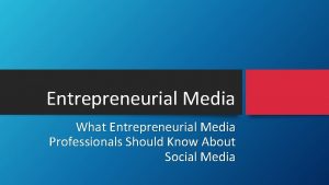 Entrepreneurial Media What Entrepreneurial Media Professionals Should Know