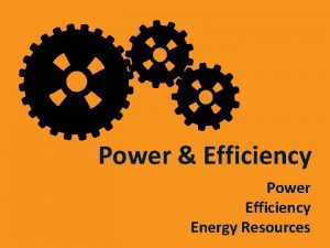 Power Efficiency Power Efficiency Energy Resources Power Work