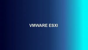 VMWARE ESXI VMWARE ESXI ESXi Hyperviseur mise en