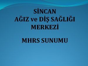 SNCAN AIZ ve D SALII MERKEZ MHRS SUNUMU