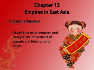 Chapter 12 Empires in East Asia Chapter Objective