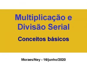 Multiplicao e Diviso Serial Conceitos bsicos MoraesNey 16junho2020