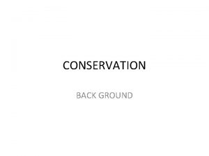 CONSERVATION BACK GROUND Background of Architectural Conservation Conservation