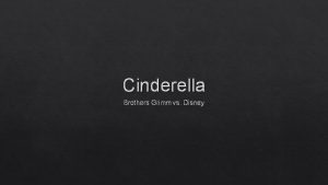 Cinderella Brothers Grimm vs Disney Audience Grimm Disney