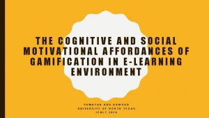 THE COGNITIVE AND SOCIAL MOTIVATIONAL AFFORDANCES OF GAMIFICATION