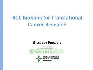 RCC Biobank for Translational Cancer Research Giuseppe Procopio