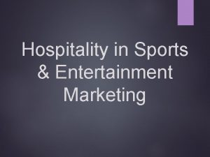 Hospitality in Sports Entertainment Marketing Objectives Define hospitality