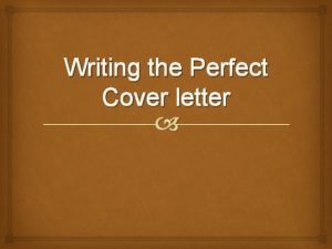 Writing the Perfect Cover letter The Cover Letter