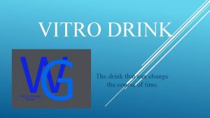 VITRO DRINK The drink that can change the