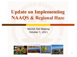 Update on Implementing NAAQS Regional Haze NACAA Fall