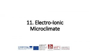 11 ElectroIonic Microclimate ElectroIonic Microclimate Electroionic microclimate is