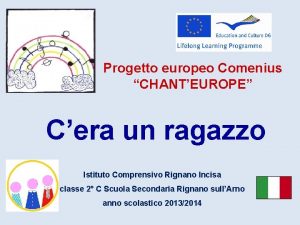 Progetto europeo Comenius CHANTEUROPE Cera un ragazzo Istituto